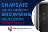 SnapSafe Vault Door vs Browning Vault Door - Which One is Best and For What