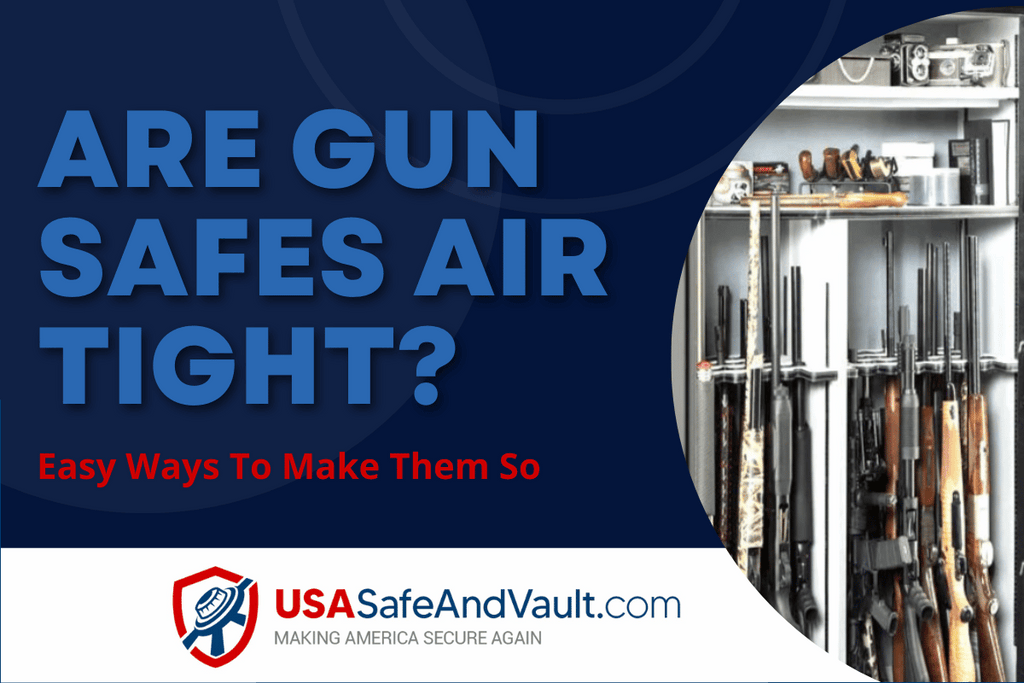 Are Gun Safes Airtight? Surprisingly Easy Ways You Follow To Make Them So