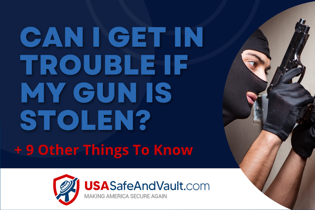 Can I Get in Trouble if my Gun is Stolen - 9 Other Things to Know