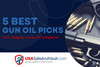 Gun Oil | 5 Best Gun Oil Picks (CLP, Hoppes, Lucas Oil compared)